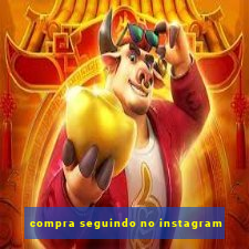 compra seguindo no instagram